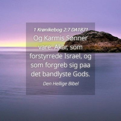 Picture 04 - 1 Krønikebog 2:7 DA1871 - Og Karmis Sønner vare: Akar, som forstyrrede - Bible Verse Picture