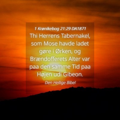 Picture 04 - 1 Krønikebog 21:29 DA1871 - Thi Herrens Tabernakel, som Mose havde ladet - Bible Verse Picture