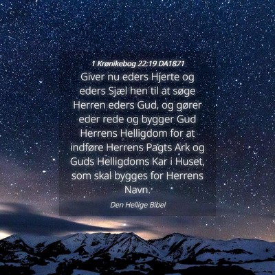 Picture 04 - 1 Krønikebog 22:19 DA1871 - Giver nu eders Hjerte og eders Sjæl hen til at - Bible Verse Picture