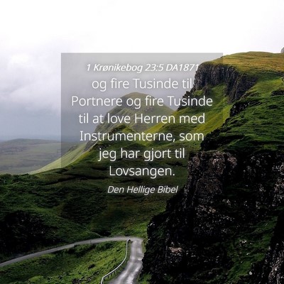 Picture 04 - 1 Krønikebog 23:5 DA1871 - og fire Tusinde til Portnere og fire Tusinde til - Bible Verse Picture