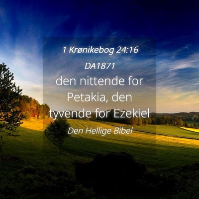 Picture 04 - 1 Krønikebog 24:16 DA1871 - den nittende for Petakia, den tyvende for - Bible Verse Picture