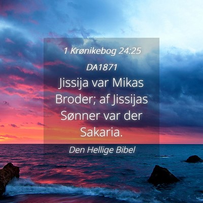 Picture 04 - 1 Krønikebog 24:25 DA1871 - Jissija var Mikas Broder; af Jissijas Sønner var - Bible Verse Picture