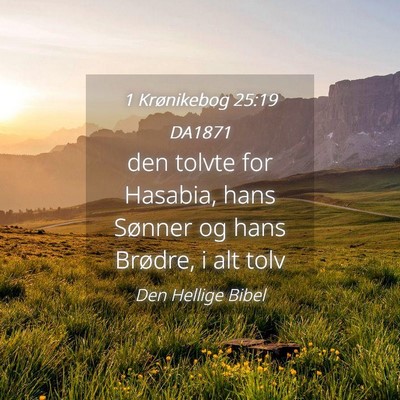 Picture 04 - 1 Krønikebog 25:19 DA1871 - den tolvte for Hasabia, hans Sønner og hans - Bible Verse Picture