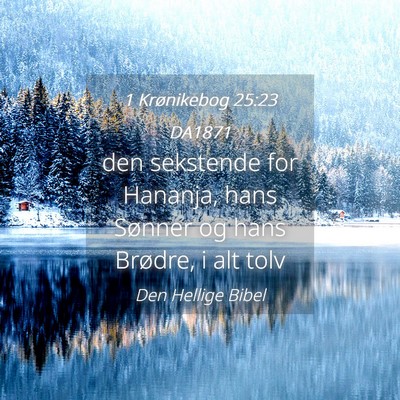 Picture 04 - 1 Krønikebog 25:23 DA1871 - den sekstende for Hananja, hans Sønner og hans - Bible Verse Picture