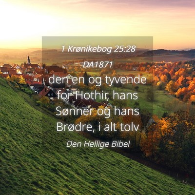 Picture 04 - 1 Krønikebog 25:28 DA1871 - den en og tyvende for Hothir, hans Sønner og - Bible Verse Picture