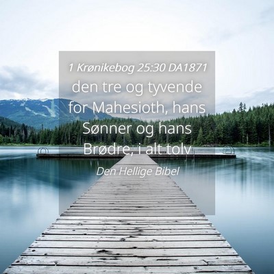 Picture 04 - 1 Krønikebog 25:30 DA1871 - den tre og tyvende for Mahesioth, hans Sønner og - Bible Verse Picture