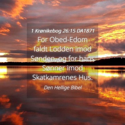 Picture 04 - 1 Krønikebog 26:15 DA1871 - For Obed-Edom faldt Lodden imod Sønden, og for - Bible Verse Picture