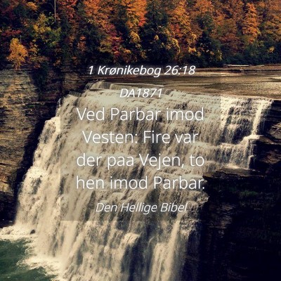 Picture 04 - 1 Krønikebog 26:18 DA1871 - Ved Parbar imod Vesten: Fire var der paa Vejen, - Bible Verse Picture