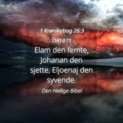 Picture 04 - 1 Krønikebog 26:3 DA1871 - Elam den femte, Johanan den sjette, Eljoenaj den - Bible Verse Picture
