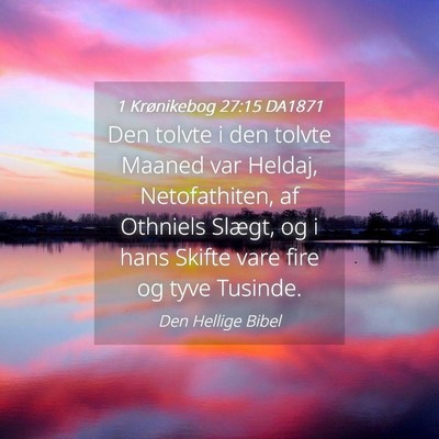 Picture 04 - 1 Krønikebog 27:15 DA1871 - Den tolvte i den tolvte Maaned var Heldaj, - Bible Verse Picture