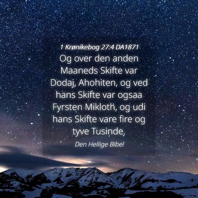 Picture 04 - 1 Krønikebog 27:4 DA1871 - Og over den anden Maaneds Skifte var Dodaj, - Bible Verse Picture