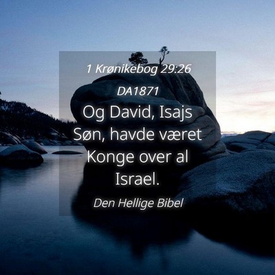 Picture 04 - 1 Krønikebog 29:26 DA1871 - Og David, Isajs Søn, havde været Konge over al - Bible Verse Picture