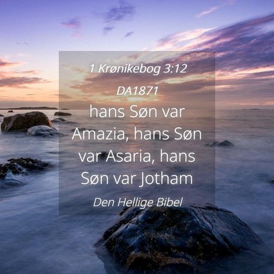 Picture 04 - 1 Krønikebog 3:12 DA1871 - hans Søn var Amazia, hans Søn var Asaria, hans - Bible Verse Picture