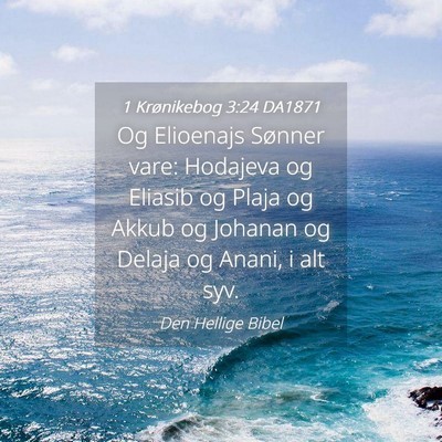 Picture 04 - 1 Krønikebog 3:24 DA1871 - Og Elioenajs Sønner vare: Hodajeva og Eliasib og - Bible Verse Picture