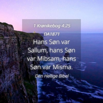 Picture 04 - 1 Krønikebog 4:25 DA1871 - Hans Søn var Sallum, hans Søn var Mibsam, hans - Bible Verse Picture