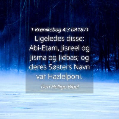 Picture 04 - 1 Krønikebog 4:3 DA1871 - Ligeledes disse: Abi-Etam, Jisreel og Jisma og - Bible Verse Picture