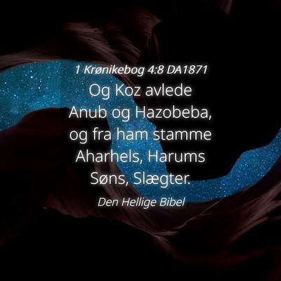 Picture 04 - 1 Krønikebog 4:8 DA1871 - Og Koz avlede Anub og Hazobeba, og fra ham stamme - Bible Verse Picture