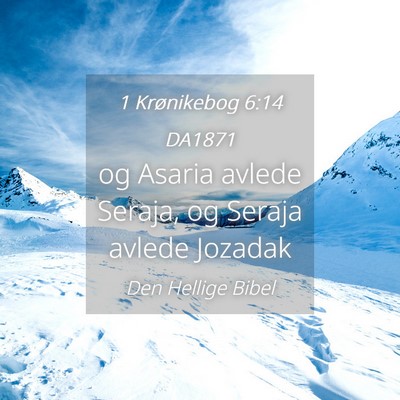 Picture 04 - 1 Krønikebog 6:14 DA1871 - og Asaria avlede Seraja, og Seraja avlede - Bible Verse Picture
