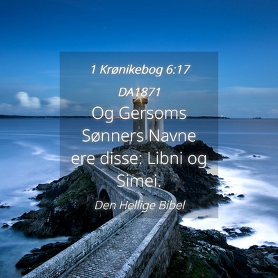 Picture 04 - 1 Krønikebog 6:17 DA1871 - Og Gersoms Sønners Navne ere disse: Libni og - Bible Verse Picture