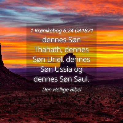 Picture 04 - 1 Krønikebog 6:24 DA1871 - dennes Søn Thahath, dennes Søn Uriel, dennes - Bible Verse Picture