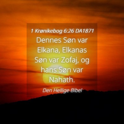 Picture 04 - 1 Krønikebog 6:26 DA1871 - Dennes Søn var Elkana, Elkanas Søn var Zofaj, - Bible Verse Picture