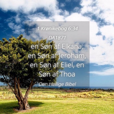 Picture 04 - 1 Krønikebog 6:34 DA1871 - en Søn af Elkana, en Søn af Jeroham, en Søn af - Bible Verse Picture