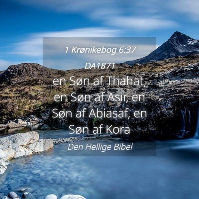 Picture 04 - 1 Krønikebog 6:37 DA1871 - en Søn af Thahat, en Søn af Asir, en Søn af - Bible Verse Picture