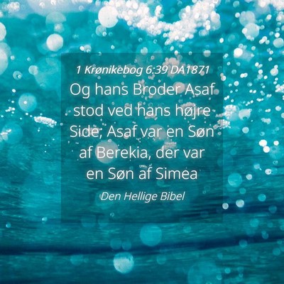 Picture 04 - 1 Krønikebog 6:39 DA1871 - Og hans Broder Asaf stod ved hans højre Side; - Bible Verse Picture
