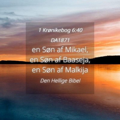 Picture 04 - 1 Krønikebog 6:40 DA1871 - en Søn af Mikael, en Søn af Baaseja, en Søn af - Bible Verse Picture