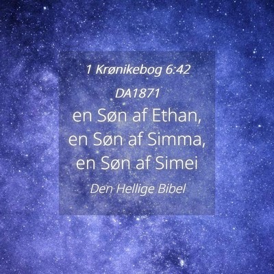 Picture 04 - 1 Krønikebog 6:42 DA1871 - en Søn af Ethan, en Søn af Simma, en Søn af - Bible Verse Picture