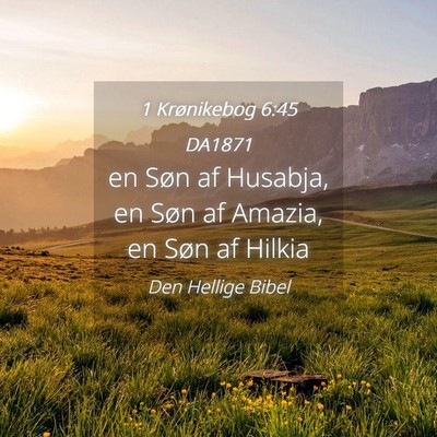 Picture 04 - 1 Krønikebog 6:45 DA1871 - en Søn af Husabja, en Søn af Amazia, en Søn af - Bible Verse Picture