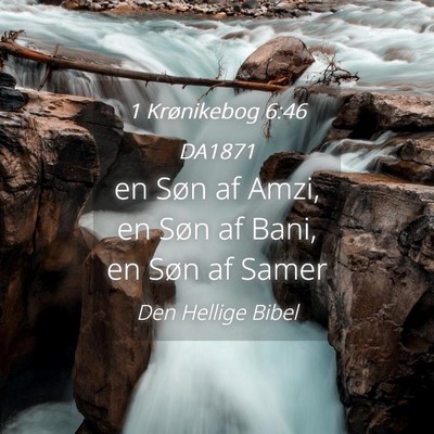 Picture 04 - 1 Krønikebog 6:46 DA1871 - en Søn af Amzi, en Søn af Bani, en Søn af - Bible Verse Picture