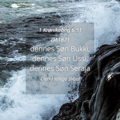 Picture 04 - 1 Krønikebog 6:51 DA1871 - dennes Søn Bukki, dennes Søn Ussi, dennes Søn - Bible Verse Picture