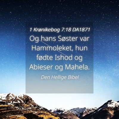 Picture 04 - 1 Krønikebog 7:18 DA1871 - Og hans Søster var Hammoleket, hun fødte Ishod - Bible Verse Picture