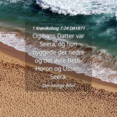 Picture 04 - 1 Krønikebog 7:24 DA1871 - Og hans Datter var Seera, og hun byggede det - Bible Verse Picture