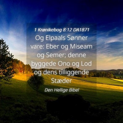 Picture 04 - 1 Krønikebog 8:12 DA1871 - Og Elpaals Sønner vare: Eber og Miseam og Semer; - Bible Verse Picture