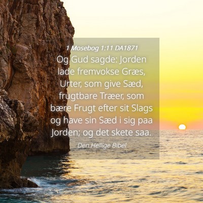 Picture 04 - 1 Mosebog 1:11 DA1871 - Og Gud sagde: Jorden lade fremvokse Græs, Urter, - Bible Verse Picture