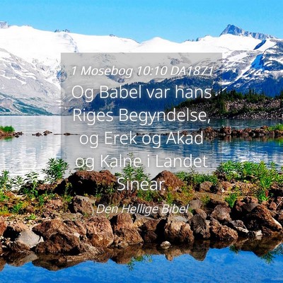 Picture 04 - 1 Mosebog 10:10 DA1871 - Og Babel var hans Riges Begyndelse, og Erek og - Bible Verse Picture