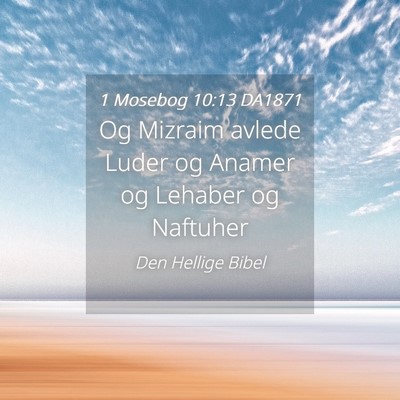 Picture 04 - 1 Mosebog 10:13 DA1871 - Og Mizraim avlede Luder og Anamer og Lehaber og - Bible Verse Picture