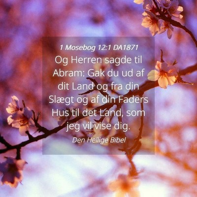 Picture 04 - 1 Mosebog 12:1 DA1871 - Og Herren sagde til Abram: Gak du ud af dit Land - Bible Verse Picture