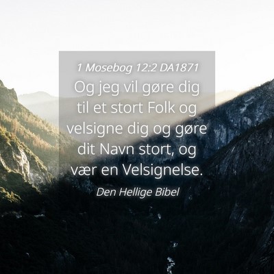 Picture 04 - 1 Mosebog 12:2 DA1871 - Og jeg vil gøre dig til et stort Folk og - Bible Verse Picture