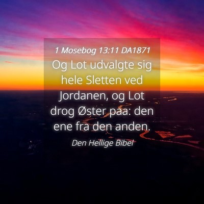 Picture 04 - 1 Mosebog 13:11 DA1871 - Og Lot udvalgte sig hele Sletten ved Jordanen, og - Bible Verse Picture