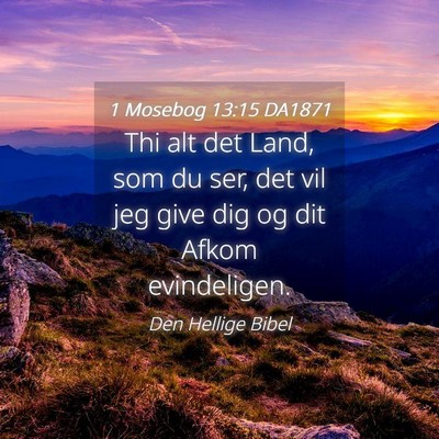 Picture 04 - 1 Mosebog 13:15 DA1871 - Thi alt det Land, som du ser, det vil jeg give - Bible Verse Picture