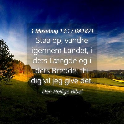 Picture 04 - 1 Mosebog 13:17 DA1871 - Staa op, vandre igennem Landet, i dets Længde og - Bible Verse Picture