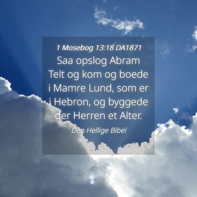 Picture 04 - 1 Mosebog 13:18 DA1871 - Saa opslog Abram Telt og kom og boede i Mamre - Bible Verse Picture