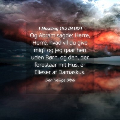 Picture 04 - 1 Mosebog 15:2 DA1871 - Og Abram sagde: Herre, Herre, hvad vil du give - Bible Verse Picture