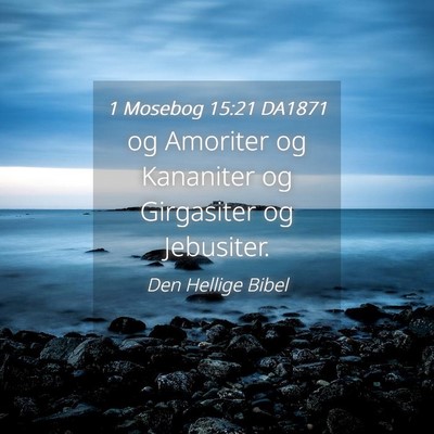 Picture 04 - 1 Mosebog 15:21 DA1871 - og Amoriter og Kananiter og Girgasiter og - Bible Verse Picture