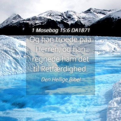 Picture 04 - 1 Mosebog 15:6 DA1871 - Og han troede paa Herren, og han regnede ham det - Bible Verse Picture