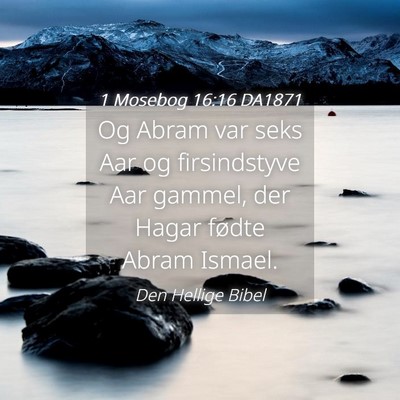 Picture 04 - 1 Mosebog 16:16 DA1871 - Og Abram var seks Aar og firsindstyve Aar gammel, - Bible Verse Picture