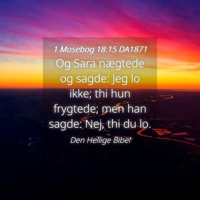 Picture 04 - 1 Mosebog 18:15 DA1871 - Og Sara nægtede og sagde: Jeg lo ikke; thi hun - Bible Verse Picture